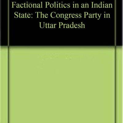 Factional Politics in an Indian State: The Congress Party in Uttar Pradesh