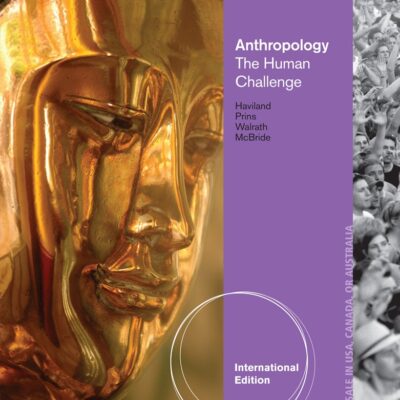 ANTHROPOLOGY: THE HUMAN CHALLENGE, 14TH EDN: The Human Challenge, International Edition