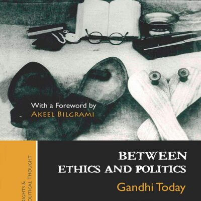 Between Ethics and Politics: Gandhi Today