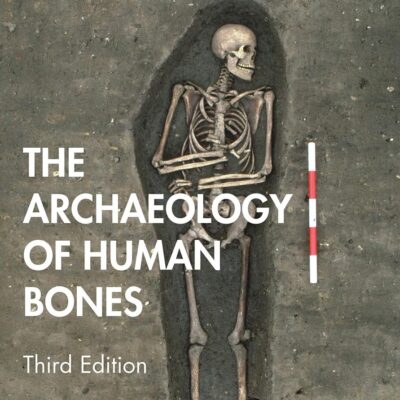 ARCHAEOLOGY OF HUMAN BONES, 3RD EDITION
