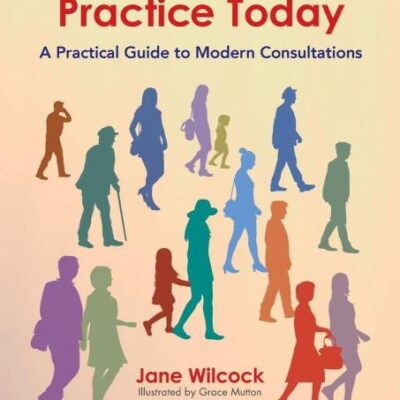 GENERAL PRACTICE TODAY: A PRACTICAL GUIDE TO MODERN CONSULTATIONS