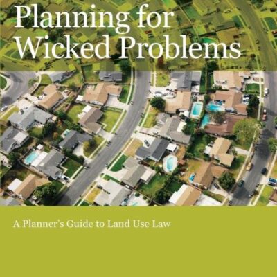 PLANNING FOR WICKED PROBLEMS : A PLANNER'S GUIDE TO LAND USE LAW, 1ST EDITION
