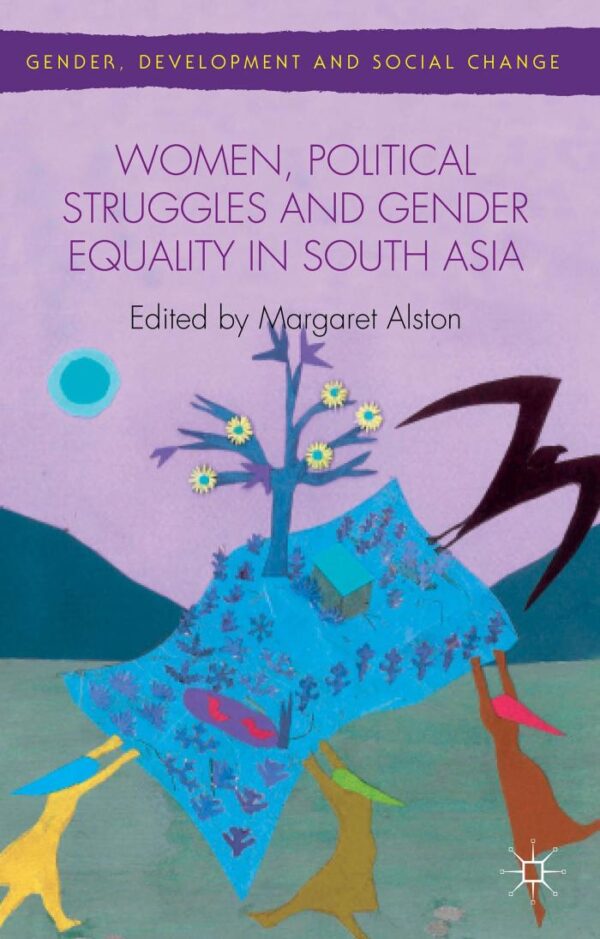 Women, Political Struggles and Gender Equality in South Asia (Gender, Development and Social Change)
