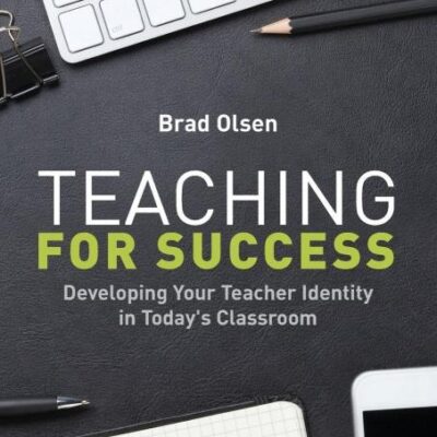 TEACHING FOR SUCCESS: DEVELOPING YOUR TEACHER IDENTITY IN TODAY'S CLASSROOM, 2ND EDN