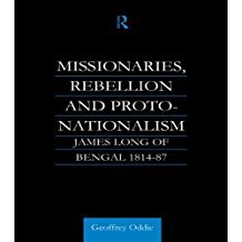 Missionaries, Rebellion and Proto Nationalism James Long of Bengal 1814-87