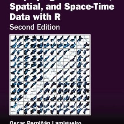DISPLAYING TIME SERIES, SPATIAL, AND SPACE-TIME DATA WITH R, 2ND EDITION