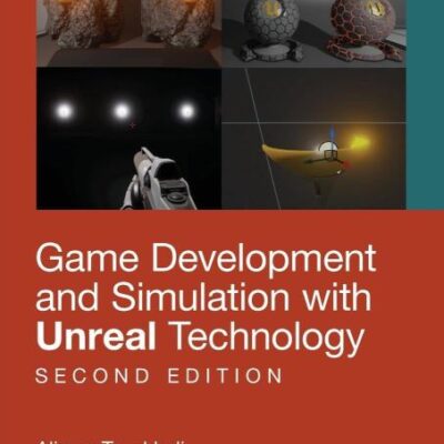 GAME DEVELOPMENT AND SIMULATION WITH UNREAL TECHNOLOGY, SECOND EDITION
