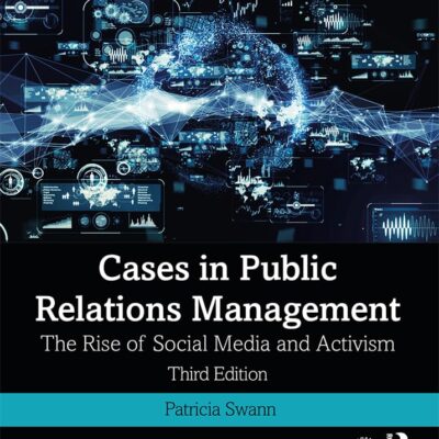 CASES IN PUBLIC RELATIONS MANAGEMENT : THE RISE OF SOCIAL MEDIA AND ACTIVISM, 3RD EDITION