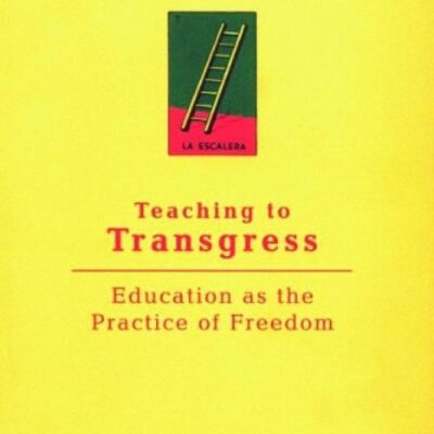 TEACHING TO TRANSGRESS: Education as the Practice of Freedom