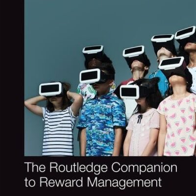 ROUTLEDGE COMPANION TO REWARD MANAGEMENT, 1ST EDITION (Routledge Companions in Business, Management and Marketing)