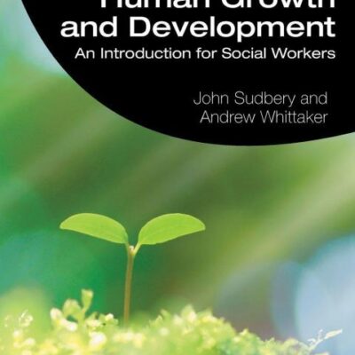 HUMAN GROWTH AND DEVELOPMENT : AN INTRODUCTION FOR SOCIAL WORKERS, 2ND EDITION