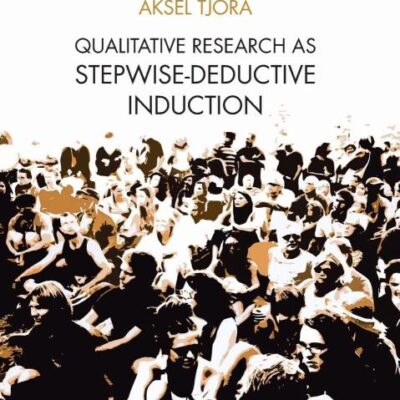Qualitative Research as Stepwise-Deductive Induction (Routledge Advances in Research Methods)