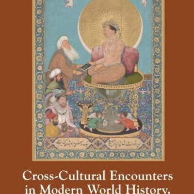 CROSS-CULTURAL ENCOUNTERS IN MODERN WORLD HISTORY, 1453-PRESENT , 2ND EDITION