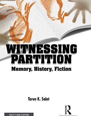 Witnessing Partition: Memory, History, Fiction
