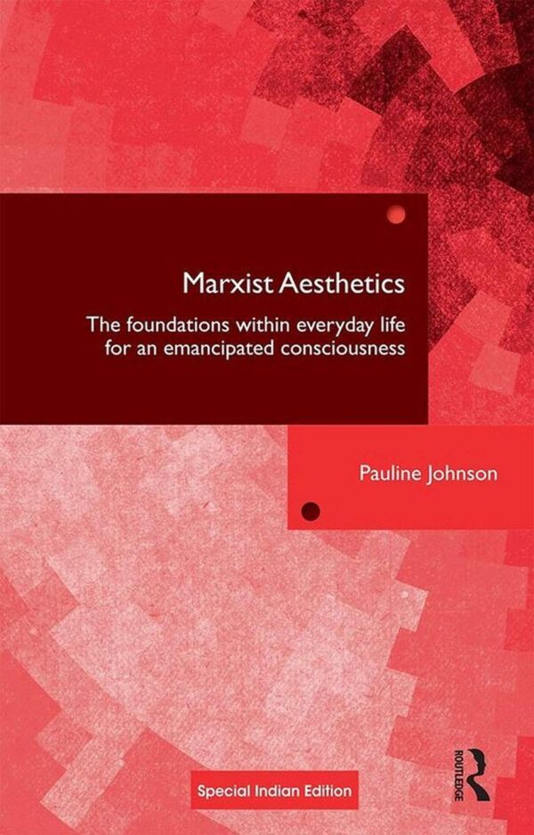 Marxist Aesthetics: The Foundations Within Everyday Life for and Emancipated Consciousness