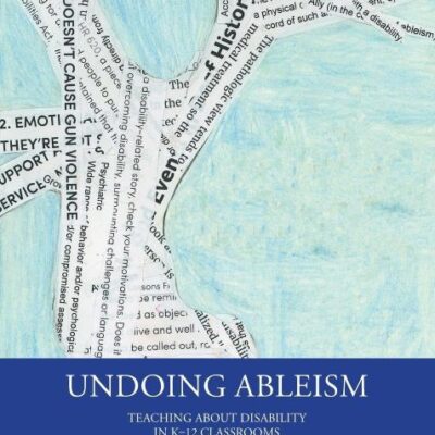 Undoing Ableism: Teaching About Disability in K-12 Classrooms