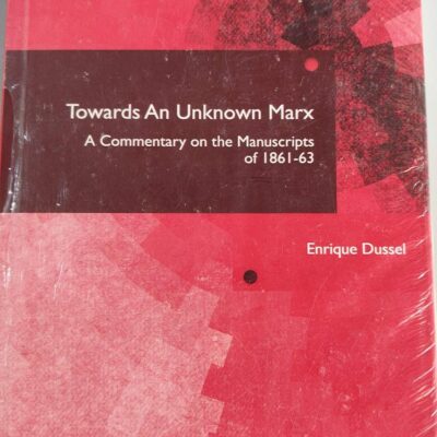 Towards An Unknown Marx: A Commentary on the Manuscripts of 1861-63