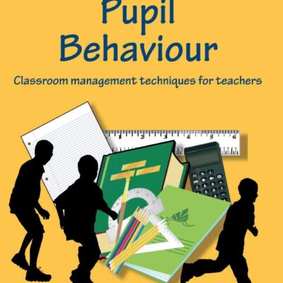 Understanding Pupil Behaviour: Classroom Management Techniques for Teachers