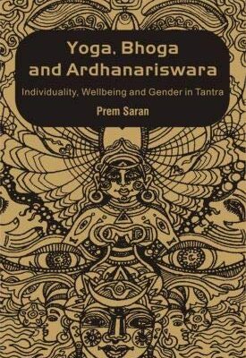Yoga, Bhoga and Ardhanariswara: Individuality, Wellbeing and Gender Tanra(Second Edition)