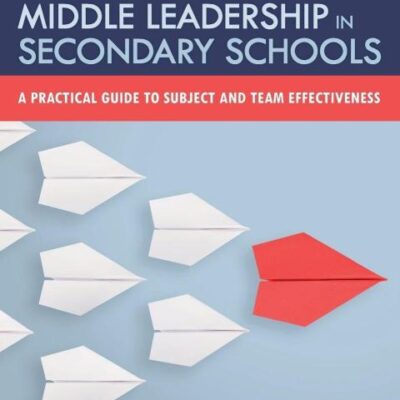 SUCCESSFUL MIDDLE LEADERSHIP IN SECONDARY SCHOOLS : A PRACTICAL GUIDE TO SUBJECT AND TEAM EFFECTIVENESS, 2ND EDITION