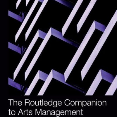 ROUTLEDGE COMPANION TO ARTS MANAGEMENT 1ST EDITION (Routledge Companions in Business, Management and Marketing)