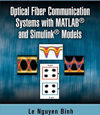 Optical Fiber Communication Systems with MATLAB® and Simulink® Models
