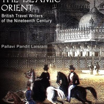 Viewing the Islamic Orient: British Travel Writers of the Nineteenth Century