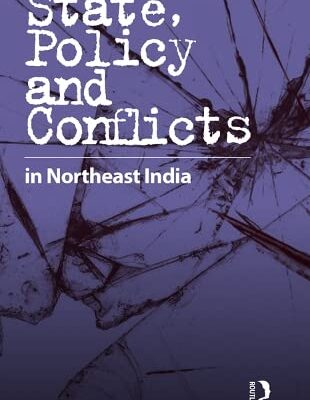 State, Policy and Conflicts in Northeast India