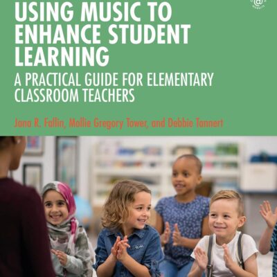 Using Music to Enhance Student Learning: A Practical Guide for Elementary Classroom Teachers
