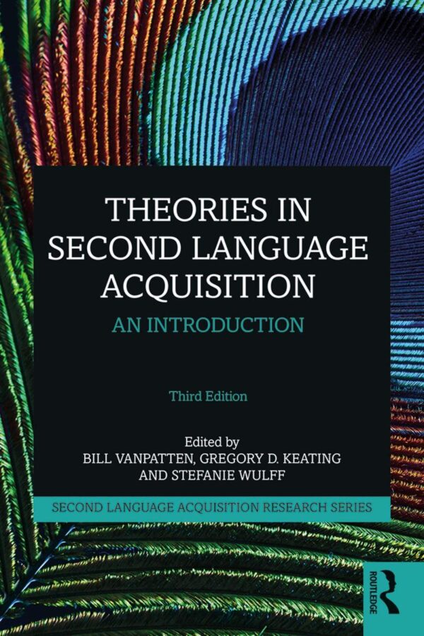 THEORIES IN SECOND LANGUAGE ACQUISITION : AN INTRODUCTION, 3RD EDITION (Second Language Acquisition Research Series)