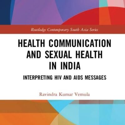 Health Communication and Sexual Health in India: Interpreting HIV and AIDS messages (Routledge Contemporary South Asia Series)