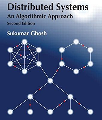 DISTRIBUTED SYSTEMS: AN ALGORITHMIC APPROACH 2ND EDITION