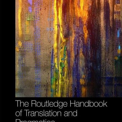 ROUTLEDGE HANDBOOK OF TRANSLATION AND PRAGMATICS 1ST EDITION