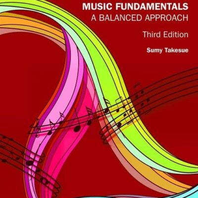 MUSIC FUNDAMENTALS : A BALANCED APPROACH, 3RD EDITION