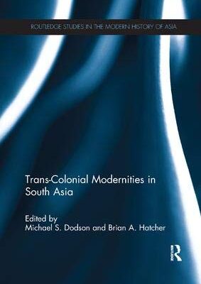 Trans-Colonial Modernities in South Asia