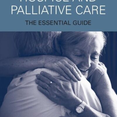 Hospice and Palliative Care: The Essential Guide