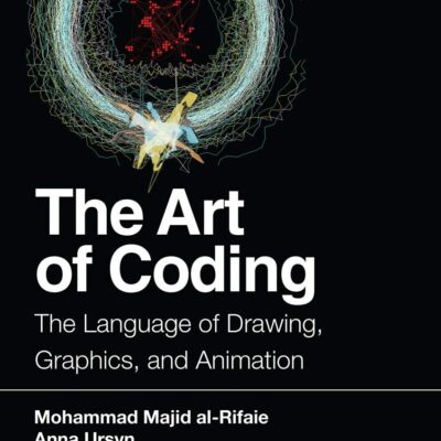ART OF CODING: THE LANGUAGE OF DRAWING, GRAPHICS, AND ANIMATION 1ST EDITION