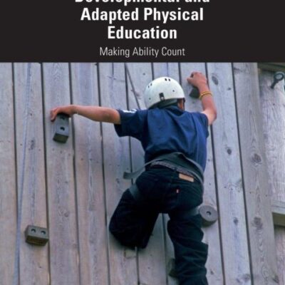 DEVELOPMENTAL AND ADAPTED PHYSICAL EDUCATION : MAKING ABILITY COUNT, 6TH EDITION