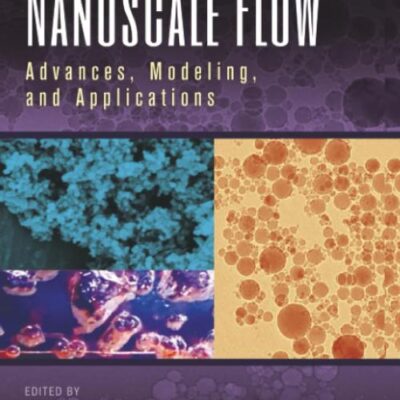 NANOSCALE FLOW : ADVANCES, MODELING, AND APPLICATIONS