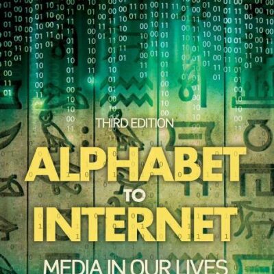 ALPHABET TO INTERNET: MEDIA IN OUR LIVES, 3RD EDITION
