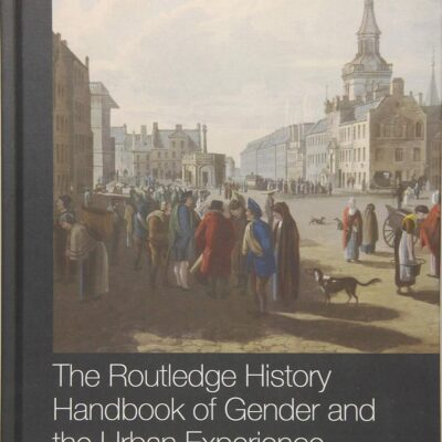 ROUTLEDGE HISTORY HANDBOOK OF GENDER AND THE URBAN EXPERIENCE