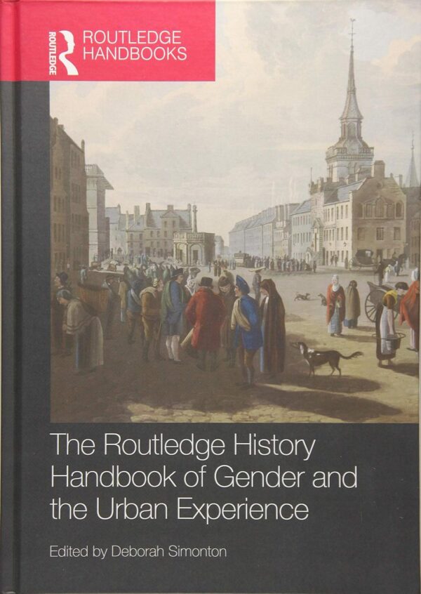 ROUTLEDGE HISTORY HANDBOOK OF GENDER AND THE URBAN EXPERIENCE