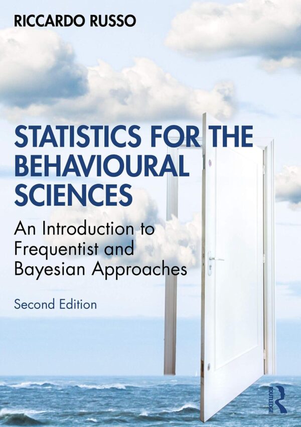 STATISTICS FOR THE BEHAVIOURAL SCIENCES 2ND EDITION: An Introduction to Frequentist and Bayesian Approaches