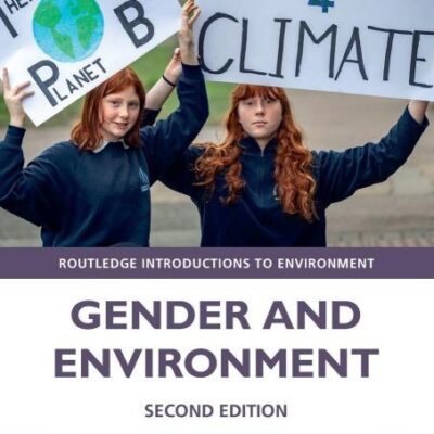 GENDER AND ENVIRONMENT, 2ND EDITION (Routledge Introductions to Environment: Environment and Society Texts)