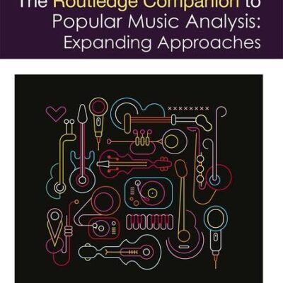 ROUTLEDGE COMPANION TO POPULAR MUSIC ANALYSIS : EXPANDING APPROACHES, 1ST EDITION