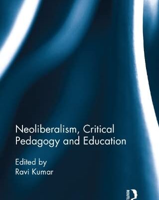 Neoliberalism, Critical Pedagogy, and Education