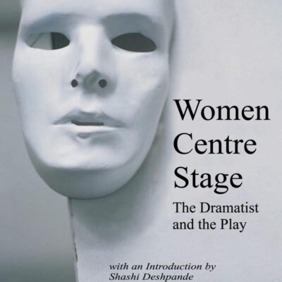 Women Centre Stage: The Dramatist and the Play