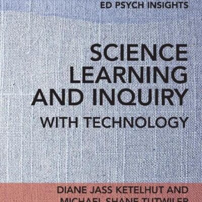 SCIENCE LEARNING AND INQUIRY WITH TECHNOLOGY (Ed Psych Insights)