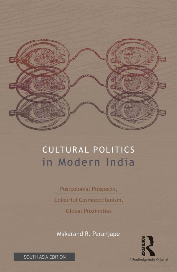 Cultural Politics in Modern India: Postcolonial Prospects, Colourful Cosmopolitanism, Global Proximities