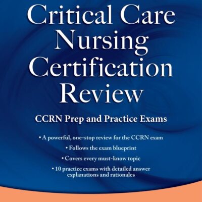 Critical Care Nursing Certification Review: CCRN Prep and Practice Exams, Eighth Edition